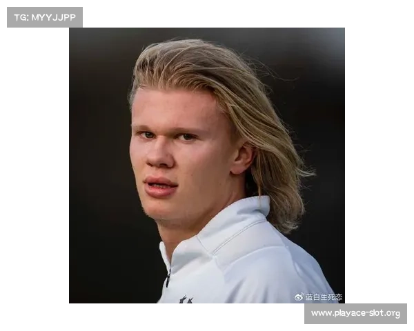 当哈兰德遭逢续约关键节点这场对决注定将掀起非凡风云激荡之中局